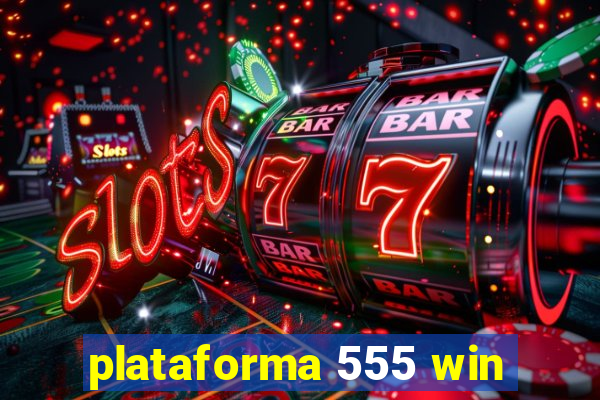 plataforma 555 win